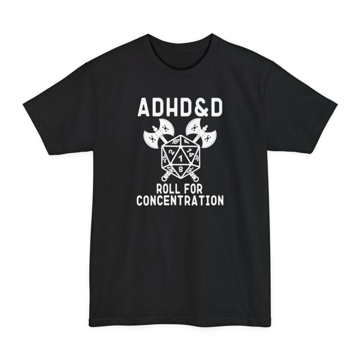 ADHD&D Roll For Concentration Tall T-Shirt