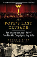 The Pope's Last Crusade: How an American Jesuit Helped Pope Pius XI's Campaign to Stop Hitler