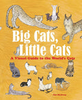 Big Cats, Little Cats: A Visual Guide to the World's Cats (Big and Little)