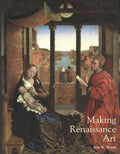 Making Renaissance Art (Renaissance Art Reconsidered)