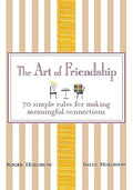 The Art of Friendship: 70 Simple Rules for Making Meaningful Connections