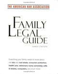 American Bar Association Family Legal Guide (third edition): Everything your family needs to know about the law and real estate, consumer protection, ... home ownership, wills & estates, and more