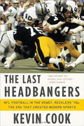 The Last Headbangers: NFL Football in the Rowdy, Reckless '70s?ÇòThe Era that Created Modern Sports