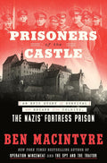 Prisoners of the Castle: An Epic Story of Survival and Escape from Colditz, the Nazis' Fortress Prison