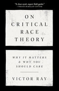 On Critical Race Theory: Why It Matters & Why You Should Care