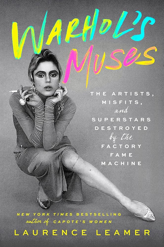 Warhol's Muses: The Artists, Misfits, and Superstars Destroyed by the Factory Fame Machine