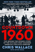 Countdown 1960: The Behind-the-Scenes Story of the 312 Days that Changed America's Politics Forever