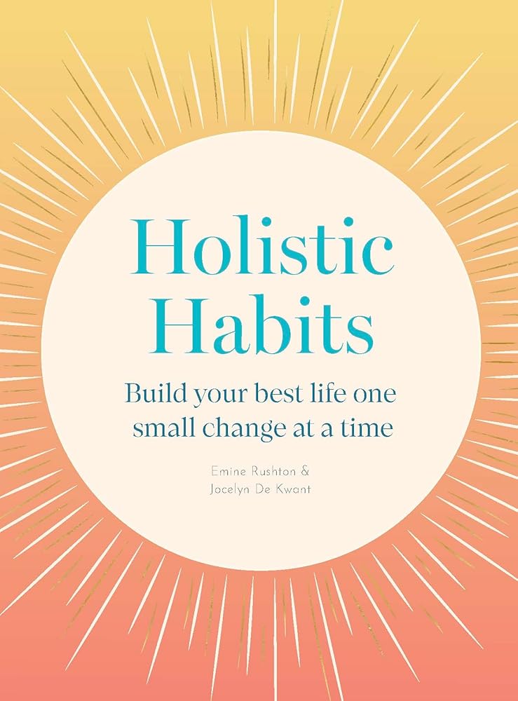 Holistic Habits: Build your best life one small change at a time