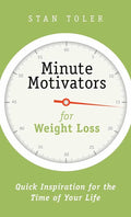 Minute Motivators for Weight Loss: Quick Inspiration for the Time of Your Life