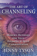 The Art of Channeling: Modern Methods for True Telepathic & Spirit Communication