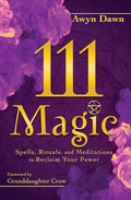 111 Magic: Spells, Rituals, and Meditations to Reclaim Your Power