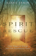 Spirit Rescue: Clear Negative Energy and Free Earthbound Souls