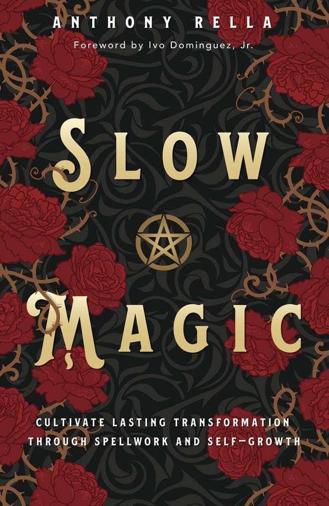 Slow Magic: Cultivate Lasting Transformation through Spellwork and Self-Growth