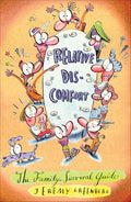 Relative Discomfort: The Family Survival Guide, The Essential Tool For Living Through and Laughing At All of Our Family Encounters