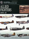 Allied Fighters 1939-45 (The Essential Aircraft Identification Gu)