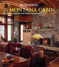 Big Sky Journal: The New Montana Cabin: Contemporary Approaches to the Traditional Western Retreat