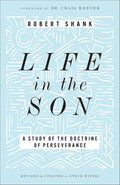Life in the Son: A Study of the Doctrine of Perseverance―Expanded with New Content & Research (Classic Study on the Doctrine of Eternal Security, Perseverance & Apostasy)