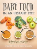 Baby Food in an Instant Pot: 125 Quick, Simple and Nutritious Recipes for Babies, Toddlers and Families