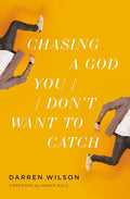 Chasing a God You Don't Want to Catch: Looking at the Honest Questions, Doubts, and Fears Christians Have About God