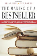 The Making of a Bestseller: Success Stories from Authors and the Editors, Agents, and Booksellers Behind Them