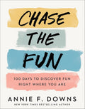 Chase the Fun: 100 Days to Discover Fun Right Where You Are (Full Color, Joy Filled Daily Devotional with Ribbon Marker Makes the Perfect Gift)