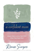 A Confident Mom: Simple Ways to Give Your Child What They Need Most