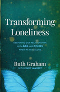 Transforming Loneliness: Deepening Our Relationships with God and Others When We Feel Alone