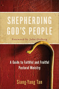 Shepherding God's People: A Guide to Faithful and Fruitful Pastoral Ministry
