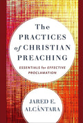 The Practices of Christian Preaching: Essentials for Effective Proclamation