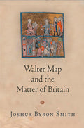 Walter Map and the Matter of Britain (The Middle Ages Series)