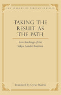 Taking the Result as the Path: Core Teachings of the Sakya Lamdre Tradition (4) (Library of Tibetan Classics)