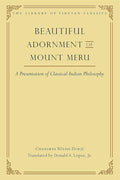 Beautiful Adornment of Mount Meru: A Presentation of Classical Indian Philosophy (24) (Library of Tibetan Classics)