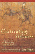 Cultivating Stillness: A Taoist Manual for Transforming Body and Mind