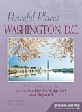 Peaceful Places: Washington, D.C.: 114 Tranquil Sites in the Nation's Capital and Beyond