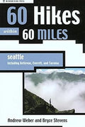 60 Hikes Within 60 Miles: Seattle: Including Bellevue, Everett, and Tacoma