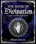 The Book of Divination: A Guide to Predicting the Future
