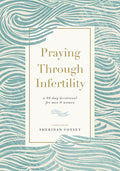 Praying Through Infertility: A 90-Day Devotional for Men and Women