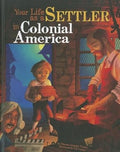 Your Life as a Settler in Colonial America (The Way It Was)