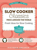 Slow Cooker Classics from Around the World: Fresh, Global Ideas for Slow Cooking (Good Food at Home Series)