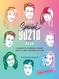 A Very Special 90210 Book: 93 Absolutely Essential Episodes from TV?ÇÖs Most Notorious Zip Code