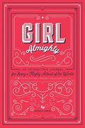 Girl Almighty: An Interactive Journal for Being a Mighty Activist of the World & Other Utterly Respectable Pursuits