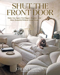Shut the Front Door: Make Any Space Feel Bigger, Better, and More Beautiful Without Going Broke