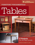 Furniture Fundamentals - Tables: 17 Projects For All Skill Levels