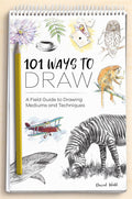 101 Ways To Draw: A Field Guide to Drawing Mediums and Techniques