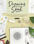 Drawing for the Soul: Simple drawing projects for beginners, to calm, soothe and restore