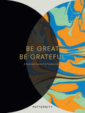 Be Great, Be Grateful: A Gratitude Journal for Positive Living