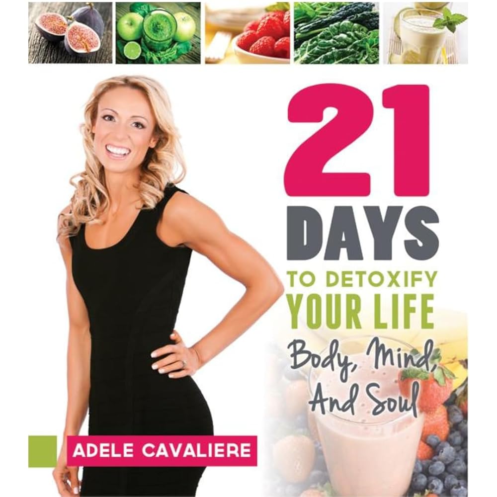21 Days to Detoxify Your Life: Body, Mind, and Soul