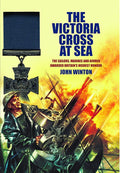 The Victoria Cross at Sea: The Sailors, Marines and Naval Airmen Awarded Britain's Highest Honor