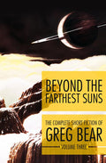 Beyond the Farthest Suns (The Complete Short Fiction of Greg Bear)