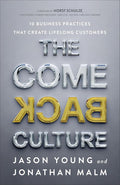 The Come Back Culture: 10 Business Practices That Create Lifelong Customers